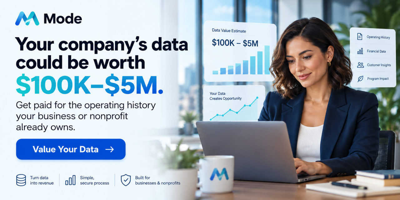 Mode: your company’s data could be worth $100K to $5M. Get paid for the operating history your business or nonprofit already owns. Value your data.