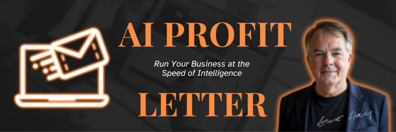 AI Profit Letter - Run Your Business at the Speed of Intelligence - from the desk of Scott Hall