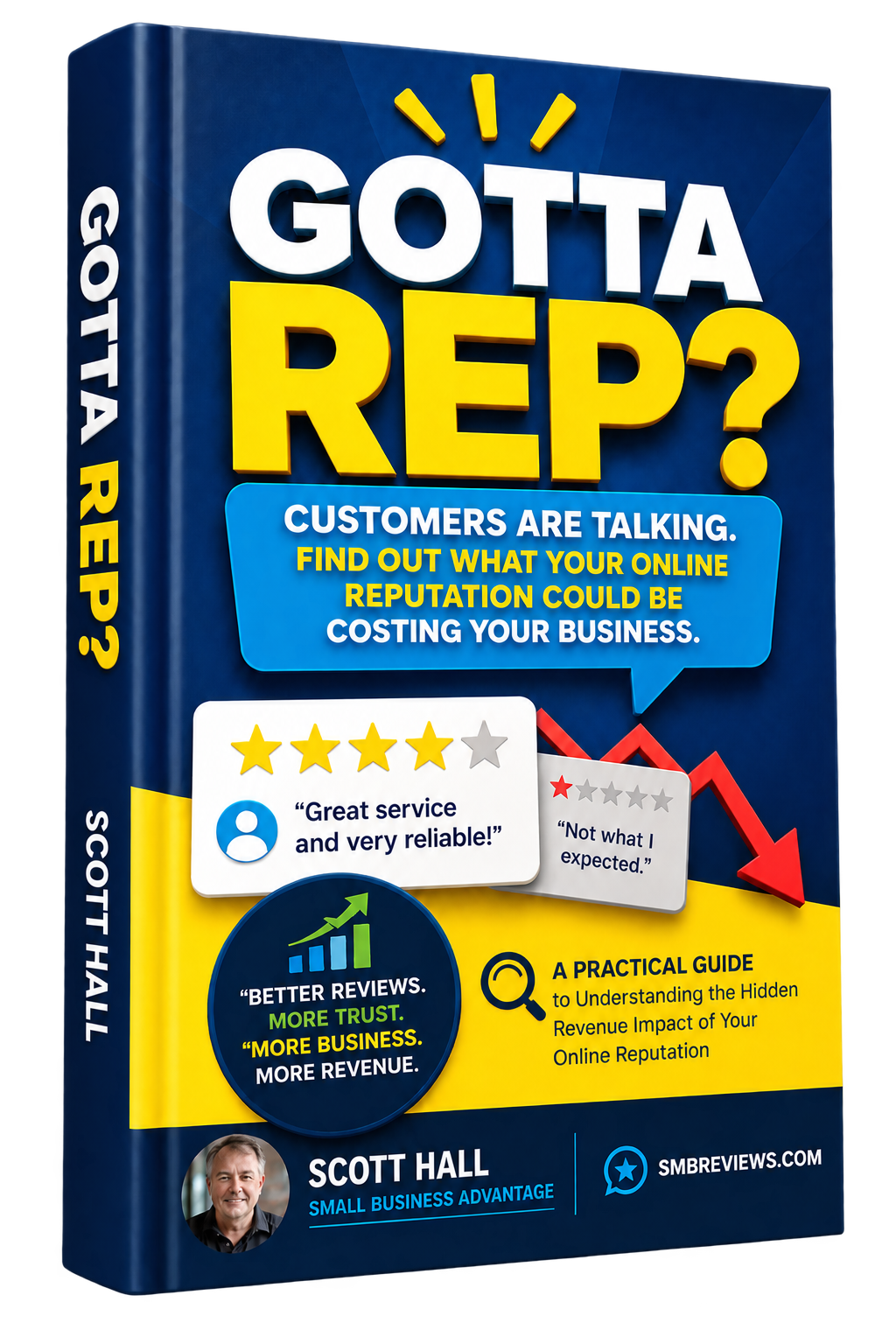 Gotta Rep? A practical guide to understanding the hidden revenue impact of your online reputation, by Scott Hall